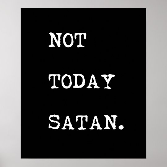 Not Today Satan Poster | Zazzle.com