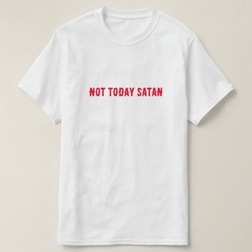 Not Today Satan Quote T_Shirt