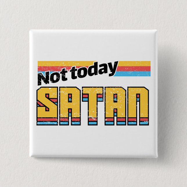 Not Today Satan Retro Button (Front)