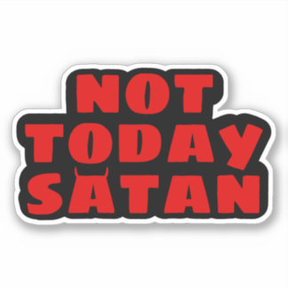 Not Today Satan Sticker