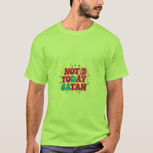 Not Today, Satan T-Shirt