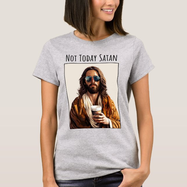 Not Today Satan T-Shirt (Front)