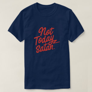 Not Today Satan T-Shirt