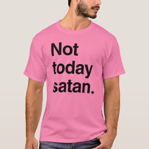 Not today satan T_Shirt