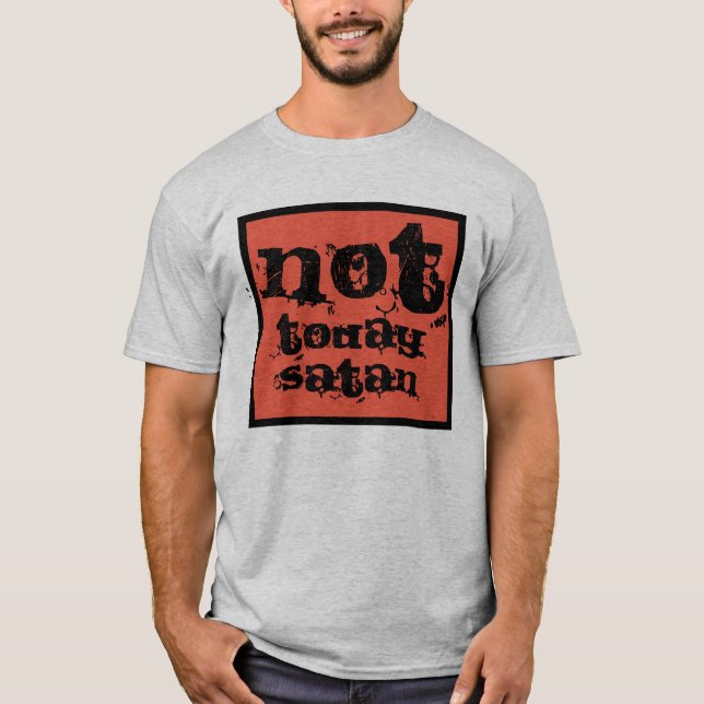 Not today satan T-Shirt (Front)