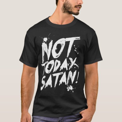 Not Today Satan T_Shirt Funny Anti_Satan Gift Tee