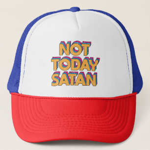 Not Today Satan Trucker Hat