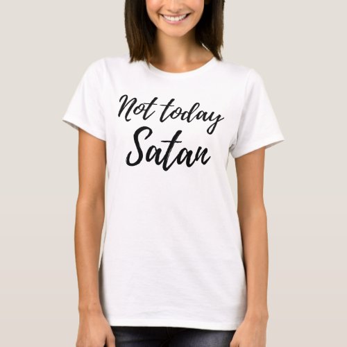Not Today Satan Tshirt Women Design