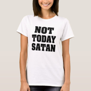 Not Today Satan women's shirt
