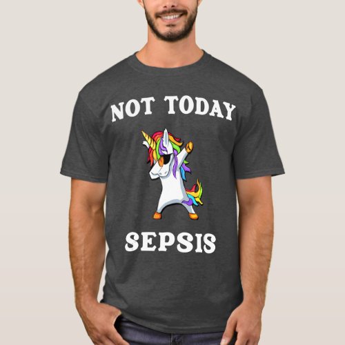 Not Today Sepsis Dabbing Unicorn Fighter T_Shirt