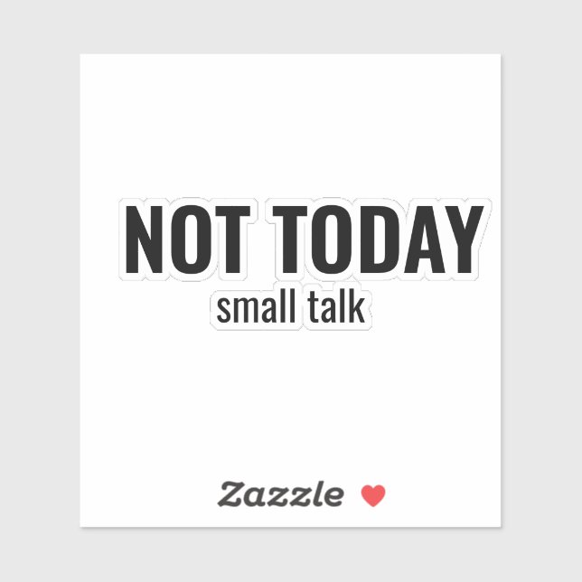 NOT TODAY - Small Talk Funny Typography Sticker (Sheet)
