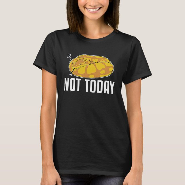 Not Today Snake Scale Crawling Banana Ball Python T-Shirt (Front)