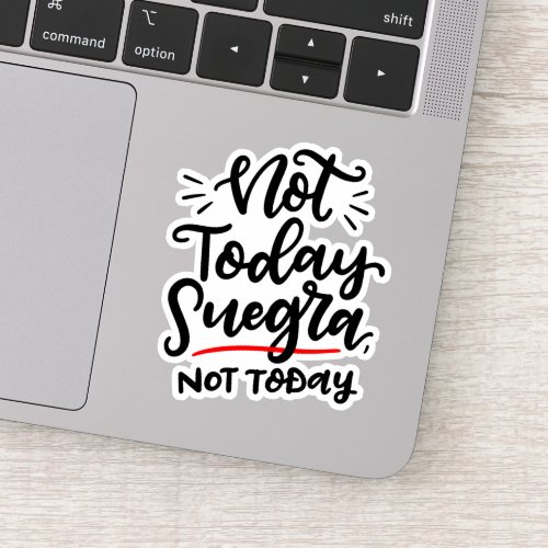 Not Today Suegra Not Today  Spanglish Sticker