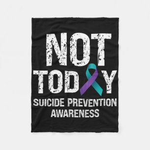 Not Today Suicide Prevention Awareness Teal N Purp Fleece Blanket