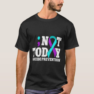 Not Today Suicide Prevention Ribbon Awareness T-Shirt