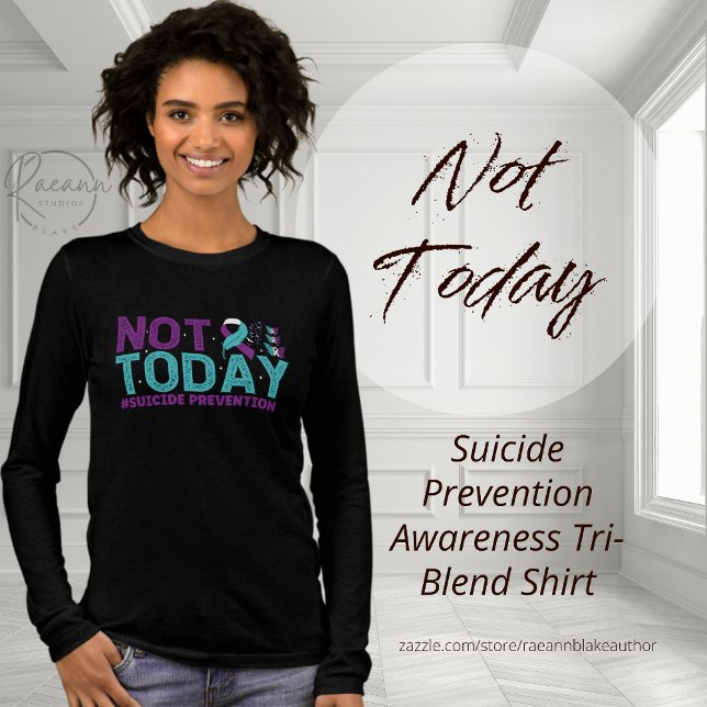 Not Today Suicide Prevention  Tri-Blend Shirt (Creator Uploaded)