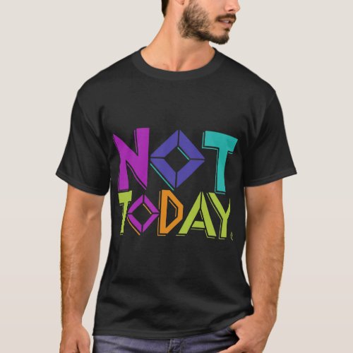 Not Today T_Shirt