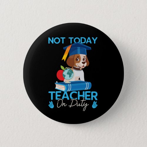not_today_teacher_on_duty_01 button
