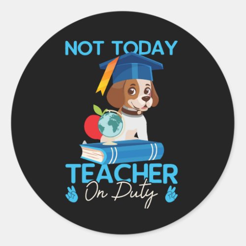 not_today_teacher_on_duty_01 classic round sticker