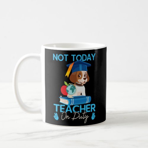 not_today_teacher_on_duty_01 coffee mug