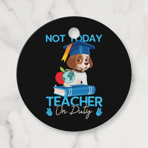 not_today_teacher_on_duty_01 favor tags