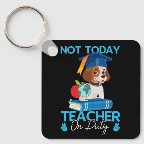 not_today_teacher_on_duty_01 keychain