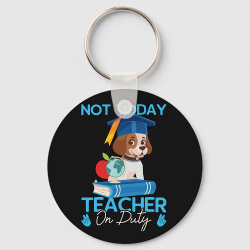not_today_teacher_on_duty_01 keychain
