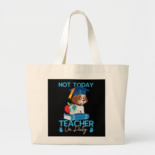 not_today_teacher_on_duty_01 large tote bag
