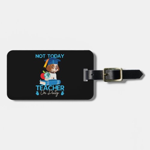 not_today_teacher_on_duty_01 luggage tag