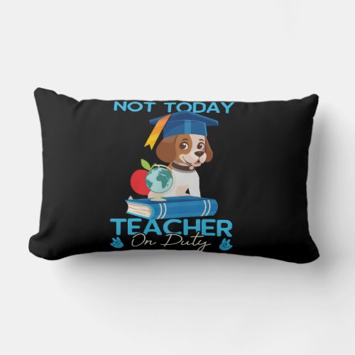 not_today_teacher_on_duty_01 lumbar pillow