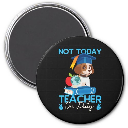 not_today_teacher_on_duty_01 magnet