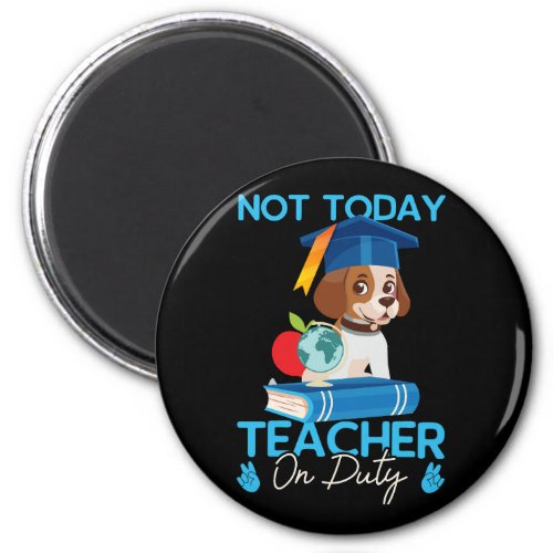 not_today_teacher_on_duty_01 magnet