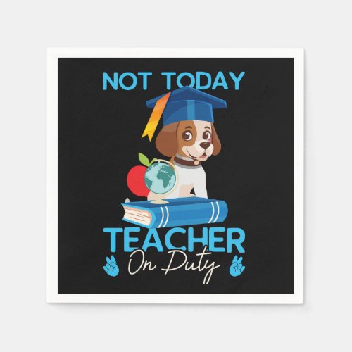 not_today_teacher_on_duty_01 napkins