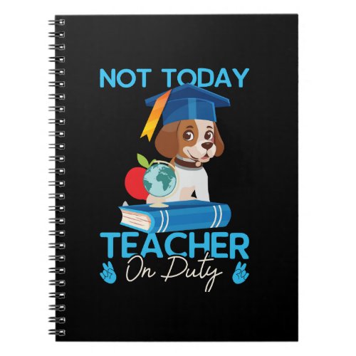 not_today_teacher_on_duty_01 notebook
