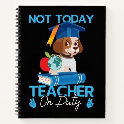 not_today_teacher_on_duty_01 notebook