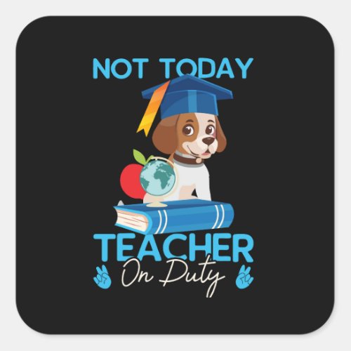 not_today_teacher_on_duty_01 square sticker