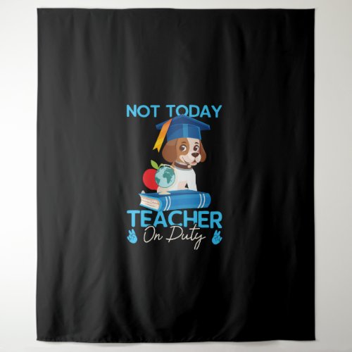 not_today_teacher_on_duty_01 tapestry