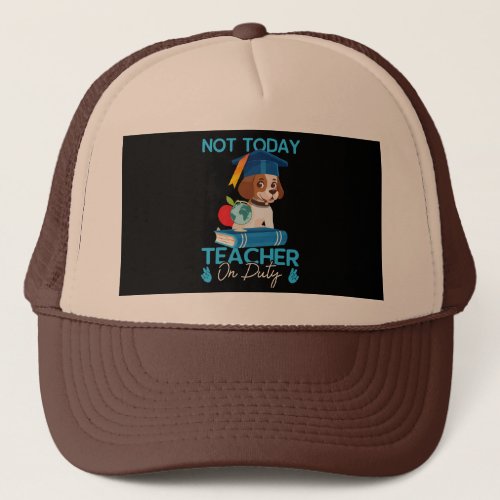 not_today_teacher_on_duty_01 trucker hat