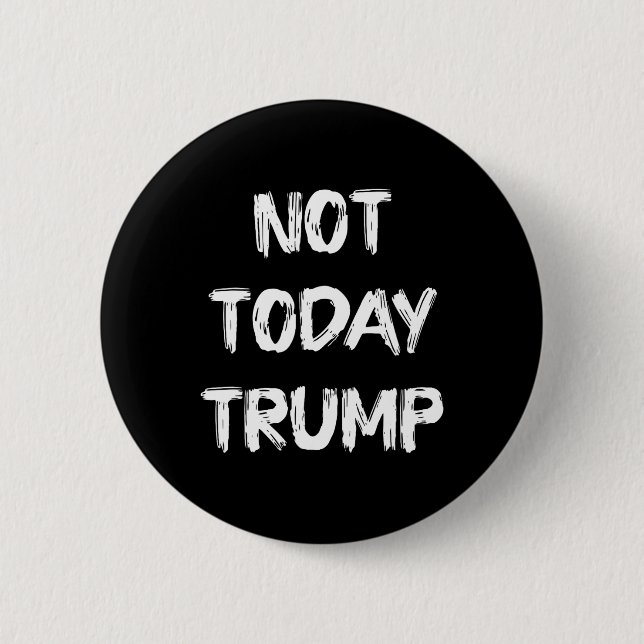 Not Today Trump Defend Democracy Not Dictatorship  Button (Front)