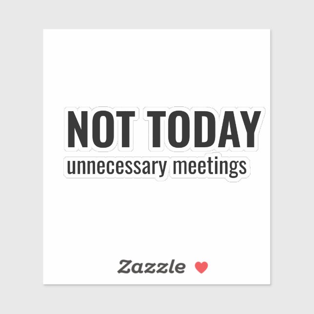 NOT TODAY - Unnecessary Meetings Funny Typography Sticker (Sheet)