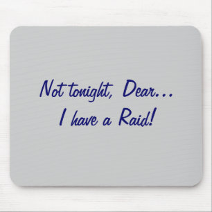 Not tonight, Dear... Raid! Mouse Pad