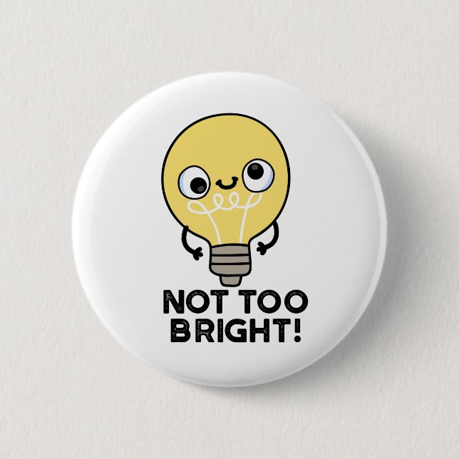 Not Too Bright Funny Bulb Pun  Button (Front)