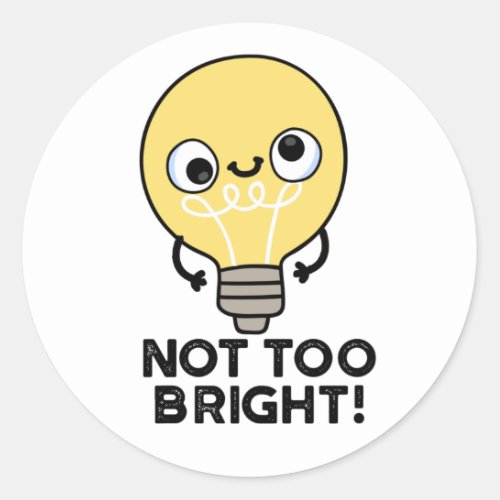 Not Too Bright Funny Bulb Pun  Classic Round Sticker