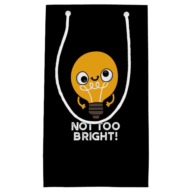 Not Too Bright Funny Bulb Pun Dark BG Small Gift Bag (Front)