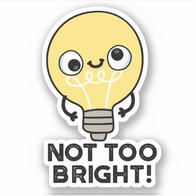 Not Too Bright Funny Bulb Pun  Sticker (Front)