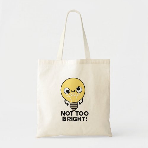 Not Too Bright Funny Bulb Puns Tote Bag