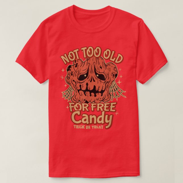 Not too Old for Free Candy  TrickorTreat for older T-Shirt (Design Front)