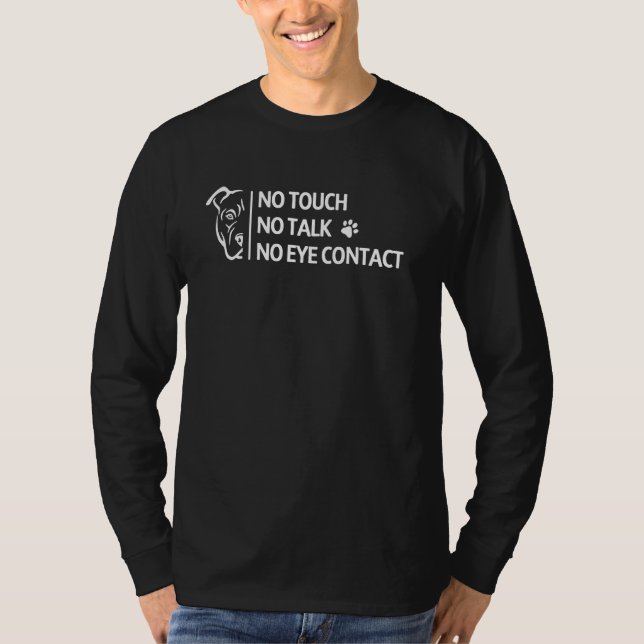 Not Touch No Talk No Eye Contact Pit bull T-Shirt (Front)