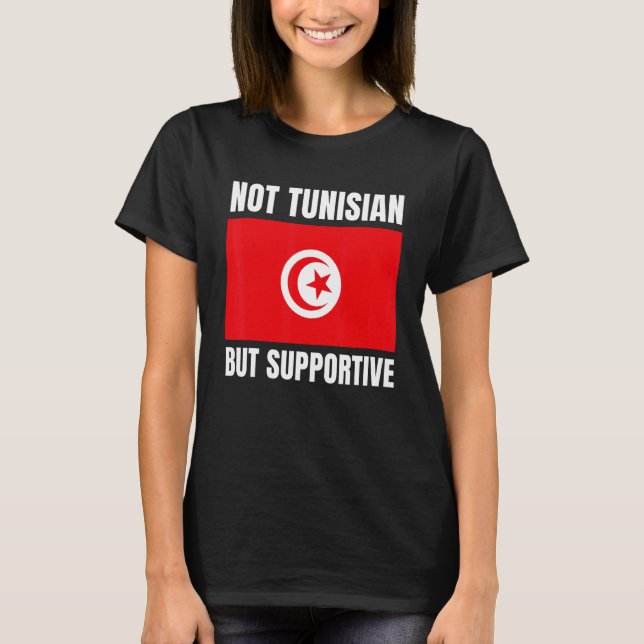 Not Tunisian But Supportive Tunisia Flag Support T-Shirt (Front)