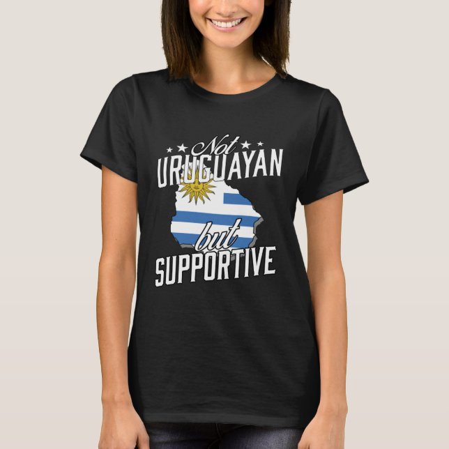 Not Uruguayan But Supportive Travel Tourist Urugua T-Shirt (Front)